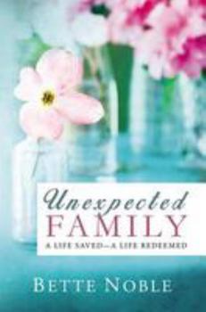 Paperback Unexpected Family: A Life Saved - A Life Redeemed Book