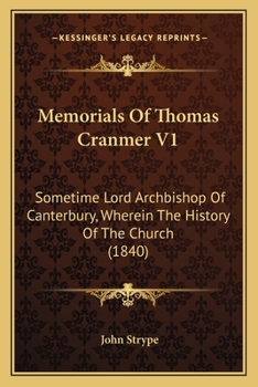 Paperback Memorials Of Thomas Cranmer V1: Sometime Lord Archbishop Of Canterbury, Wherein The History Of The Church (1840) Book