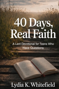 Paperback 40 Days, Real Faith: A Lent Devotional for Teens Who Have Questions Book