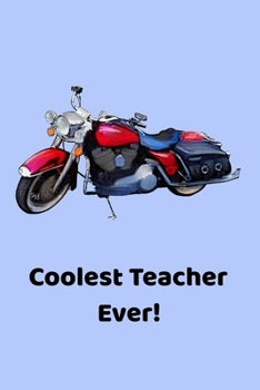 Paperback Coolest Teacher Ever!: Notebook for Teacher Gift. A 6"x9" Notebook with 120 Lined Pages. Coolest Teacher with Motorcycle. Book