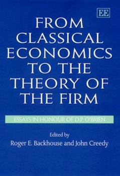 From Classical Economics to the Theory of the Firm: Essays in Honour of D.P. O'Brien