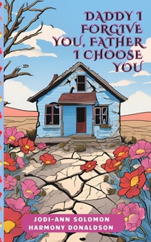 Paperback Daddy I Forgive You, Father I Choose You Book