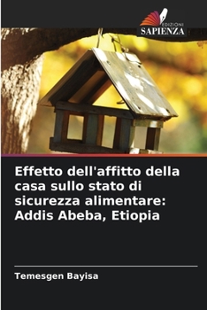 Paperback Effetto dell'affitto della casa sullo stato di sicurezza alimentare: Addis Abeba, Etiopia [Italian] Book