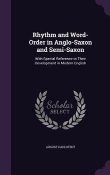 Hardcover Rhythm and Word-Order in Anglo-Saxon and Semi-Saxon: With Special Reference to Their Development in Modern English Book