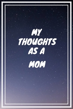 Paperback My thoughts as a Mom: Mom Gift Journal / Notebook / Diary / Unique Greeting Card Alternative Book