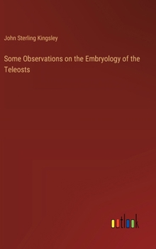 Hardcover Some Observations on the Embryology of the Teleosts Book