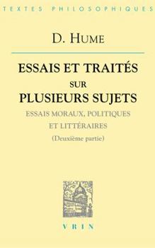 David Hume: Essais Et Traites Sur Plusieurs Sujets II: Essais Moraux, Politiques Et Litteraires (Deuxieme Partie)