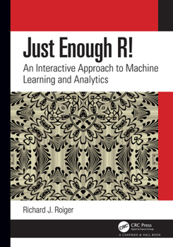 Hardcover Just Enough R!: An Interactive Approach to Machine Learning and Analytics Book