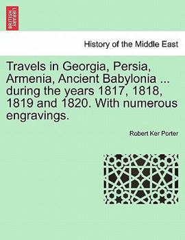 Paperback Travels in Georgia, Persia, Armenia, Ancient Babylonia ... during the years 1817, 1818, 1819 and 1820. With numerous engravings. VOL. II Book