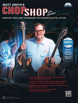 Paperback Matt Smith's Chop Shop for Guitar: Creative Tools and Techniques for Guitarists of All Styles, Book & Online Video/Audio Book