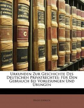 Paperback Urkunden Zur Geschichte Des Deutschen Privatrechtes: Fur Den Gebrauch Bei Vorlesungen Und Ubungen [German] Book