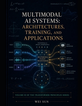 Paperback Multimodal AI Systems: Architectures, Training, and Applications (Transformer Principles Series) Book