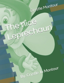 Paperback The nice Leprechaun: By: Crystle Jo Montour Book