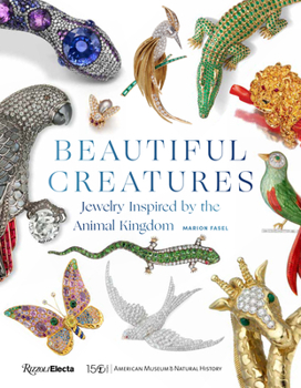 Hardcover Beautiful Creatures: Jewelry Inspired by the Animal Kingdom Book