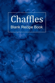 Chaffles Blank Recipe Book: Template With Space To Write In Your Favorite Chaffle Recipes Paperback Journal 6 x 9 Blue Marble Cover
