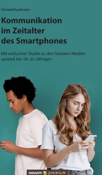 Hardcover Kommunikation im Zeitalter des Smartphones: Mit exklusiver Studie zu den Sozialen Medien speziell bei 18-25-Jährigen [German] Book