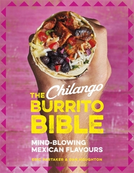 Hardcover The Chilango Burrito Bible: Mind-Blowing Mexican Flavours Book