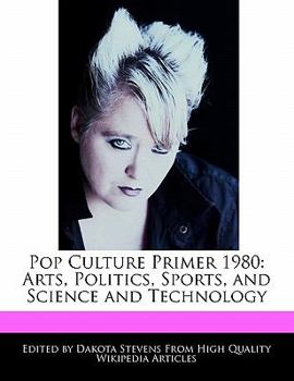 Paperback Pop Culture Primer 1980: Arts, Politics, Sports, and Science and Technology Book