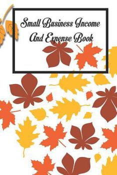 Paperback Small Business Income and Expense Book: Expense Log Book
