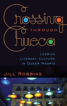 Paperback Crossing through Chueca: Lesbian Literary Culture in Queer Madrid Book