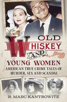 Hardcover Old Whiskey and Young Women: American True Crime: Tales of Murder, Sex and Scandal Book