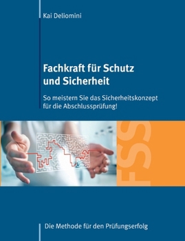 Paperback Fachkraft für Schutz und Sicherheit: So meistern Sie das Sicherheitskonzept für die Abschlussprüfung!: Die Methode für den Prüfungserfolg [German] Book