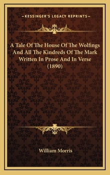Hardcover A Tale Of The House Of The Wolfings And All The Kindreds Of The Mark Written In Prose And In Verse (1890) Book