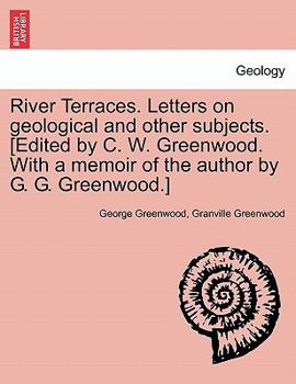 Paperback River Terraces. Letters on Geological and Other Subjects. [Edited by C. W. Greenwood. with a Memoir of the Author by G. G. Greenwood.] Book
