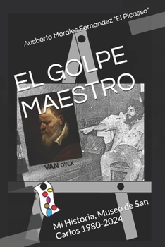 EL GOLPE MAESTRO: Mi Historia, Museo de San Carlos 1980-2024 (Spanish Edition)