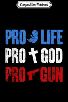 Paperback Composition Notebook: Pro Life Pro God Pro Gun Conservative 4th Of July Journal/Notebook Blank Lined Ruled 6x9 100 Pages Book