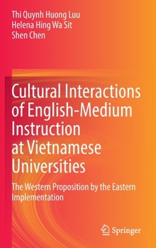 Hardcover Cultural Interactions of English-Medium Instruction at Vietnamese Universities: The Western Proposition by the Eastern Implementation Book