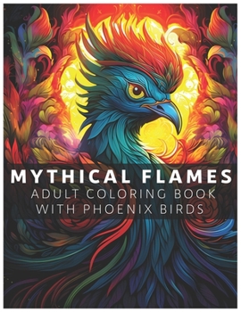 Paperback Mythical Flames: Adult Coloring Book with Phoenix Birds Book