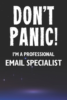 Paperback Don't Panic! I'm A Professional Email Specialist: Customized 100 Page Lined Notebook Journal Gift For A Busy Email Specialist: Far Better Than A Throw Book