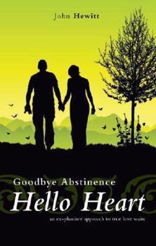 Paperback Goodbye Abstinence, Hello Heart: An Ex-Pharisee Approach to True Love Waits Book