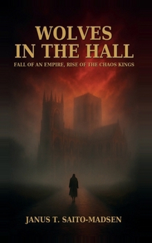 Wolves in the Hall: Fall of an Empire, Rise of the Chaos Kings (The Blood and the Crown)