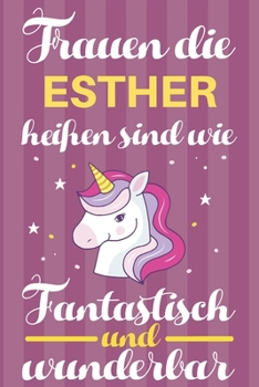 Paperback Notizbuch: Frauen Die Esther Hei?en Sind Wie Einh?rner (120 linierte Seiten, Softcover) Tagebebuch, Reisetagebuch, Skizzenbuch F? [German] Book