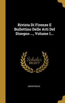 Hardcover Rivista Di Firenze E Bullettino Delle Arti Del Disegno ..., Volume 1... [Italian] Book