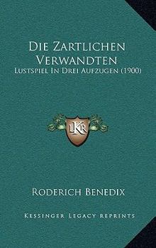 Paperback Die Zartlichen Verwandten: Lustspiel In Drei Aufzugen (1900) [German] Book