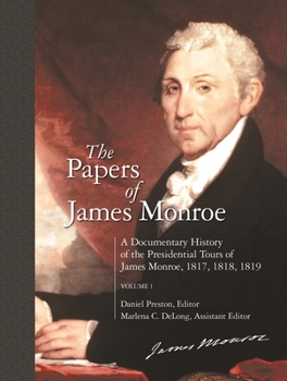 Hardcover The Papers of James Monroe: A Documentary History of the Presidential Tours of James Monroe, 1817, 1818, 1819 Volume 1 Book