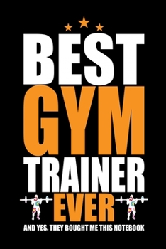 Paperback Best Gym Trainer Ever: Cool Gym Trainer Journal Notebook - Gifts Idea for Gym Trainer Notebook for Men & Women. Book