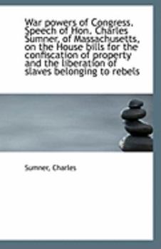 Paperback War Powers of Congress. Speech of Hon. Charles Sumner, of Massachusetts, on the House Bills for the Book