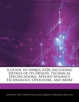 Paperback A Guide to Airbus A320, Including Details of Its Design, Technical Specifications, Applied Avionics Technology, Operators, and More Book
