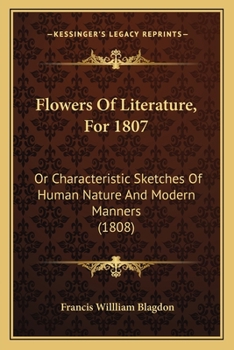 Flowers Of Literature, For 1807: Or Characteristic Sketches Of Human Nature And Modern Manners