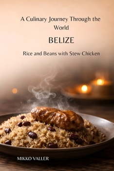 A Culinary Journey Through the World: Belize: Rice and Beans with Stew Chicken