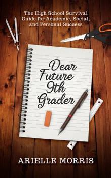 Paperback Dear Future 9th Grader: The High School Survival Guide for Academic, Social, and Personal Success Book
