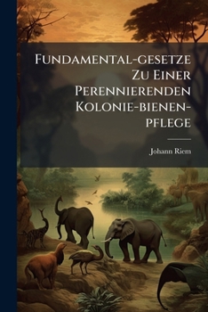 Paperback Fundamental-gesetze Zu Einer Perennierenden Kolonie-bienen-pflege Book