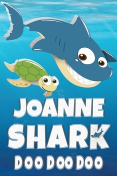 Joanne Shark Doo Doo Doo: Joanne Name Notebook Journal For Drawing Taking Notes and Writing, Personal Named Firstname Or Surname For Someone Called Joanne For Christmas Or Birthdays This Makes The Per