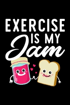 Paperback Exercise Is My Jam: Funny Notebook for Exercise Fan - Great Christmas & Birthday Gift Idea for Exercise Fan - Exercise Journal - 100 pages Book