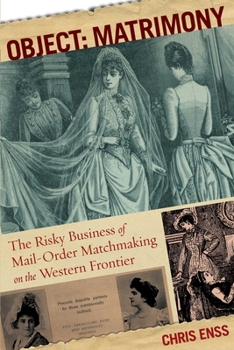 Paperback Object: Matrimony: The Risky Business Of Mail-Order Matchmaking On The Western Frontier Book