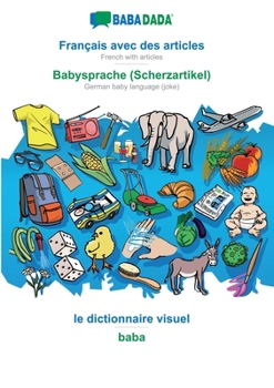 Paperback Français avec des articles - Babysprache (Scherzartikel), le dictionnaire visuel: BABADADA French with articles - German baby language (joke), visual [French] Book